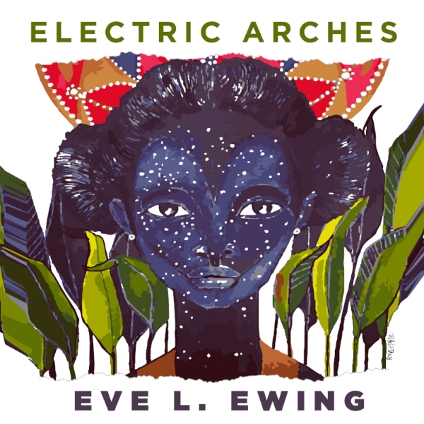 Eve L. Ewing: Electric arches (2017)