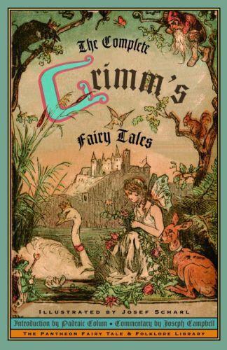 Joseph Campbell, Josef Scharl, Padraic Colum, James Stern, Margaret Hunt, Jacob Grimm, Wilhelm Grimm: The Complete Grimm's Fairy Tales (1972)