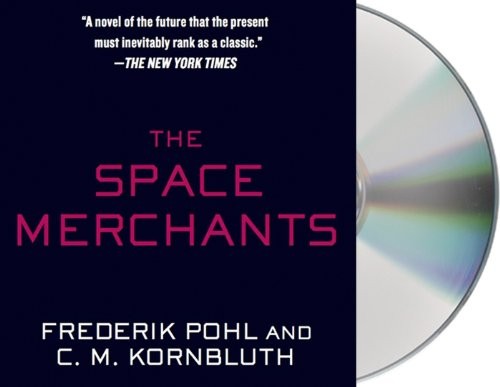Frederik Pohl, C. M. Kornbluth, Dan Bittner: The Space Merchants (AudiobookFormat, 2014, Macmillan Audio)
