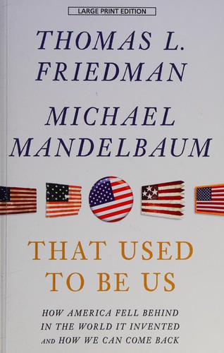 Thomas Friedman: That used to be us (2012, Large Print Press/Gale,Cengage Learning)