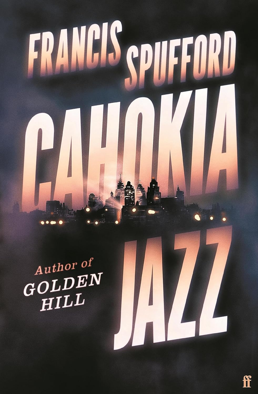 Francis Spufford: Cahokia Jazz (Hardcover, 2023, Faber & Faber)