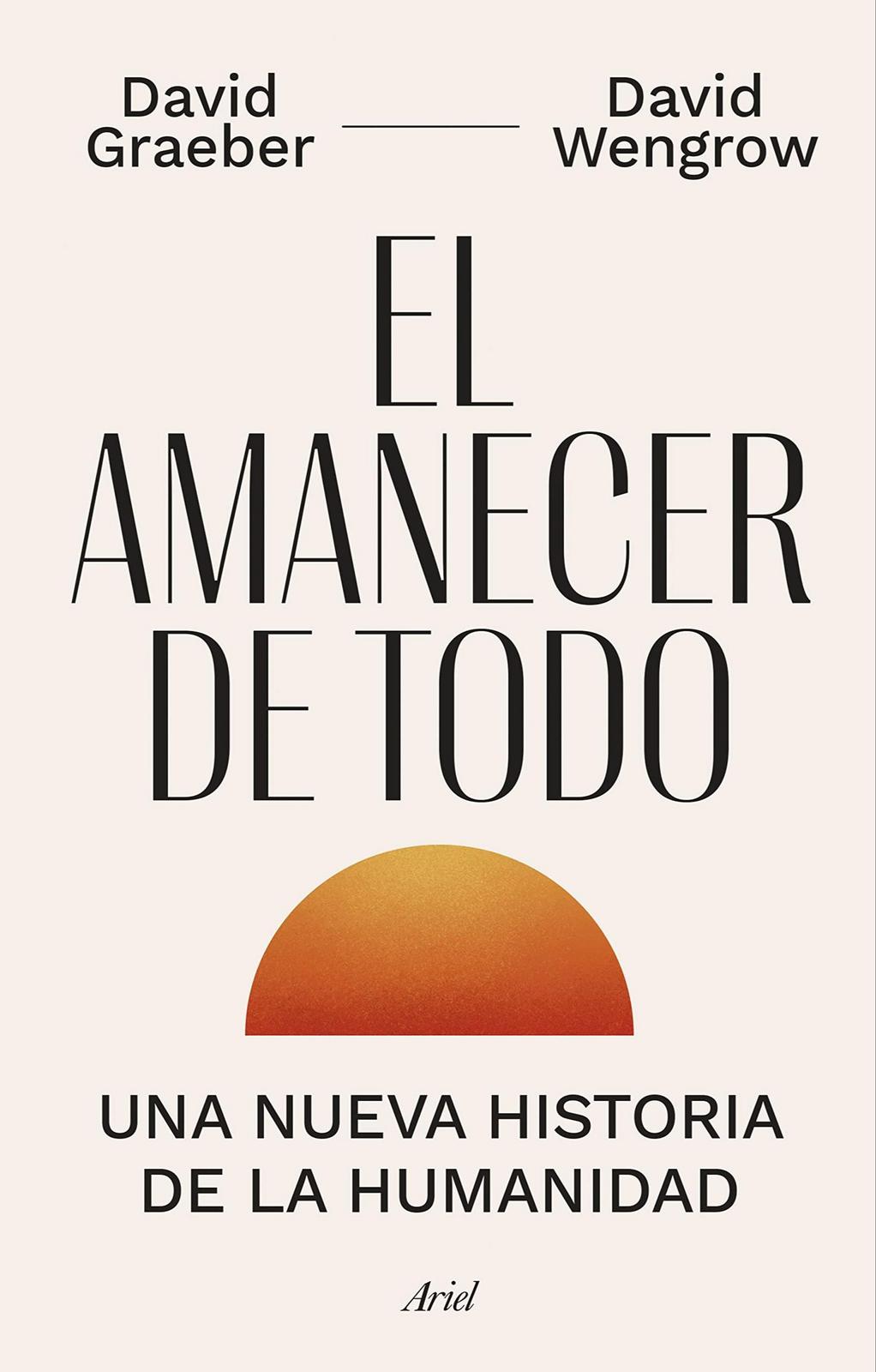 David Graeber, David Wengrow, David Wengrow, David Graeber: El amanecer de todo (Spanish language, 2022)