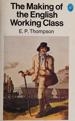 E. P. Thompson: The making of the English working class (1968, Penguin Books)