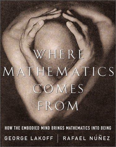 George Lakoff, Rafael Nuñez: Where Mathematics Comes From (2001, Basic Books)