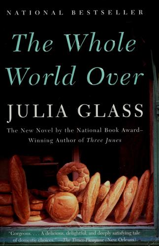 Julia Glass: The whole world over (2007, Anchor books)