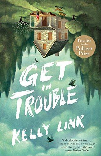 Kelly Link, Kelly Link: Get in Trouble: Stories (2015, Random House Trade Paperbacks)