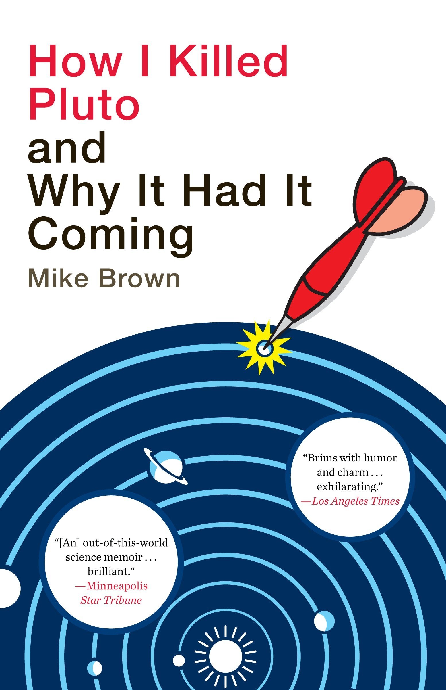 Mike Brown: How I Killed Pluto and Why It Had It Coming (2010, Spiegel & Grau)