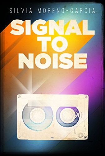 Silvia Moreno-Garcia: Signal to Noise (Paperback, 2015, Rebellion)