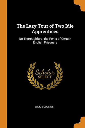 Wilkie Collins: The Lazy Tour of Two Idle Apprentices (Paperback, 2018, Franklin Classics Trade Press)