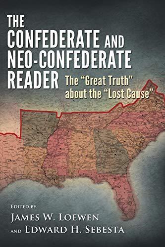 James W. Loewen, Edward H. Sebesta: The Confederate and Neo-Confederate Reader: The "Great Truth" about the "Lost Cause" (2010)
