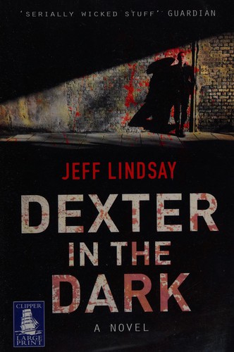 Jeffry P. Lindsay: Dexter in the dark (2008, W F Howes)