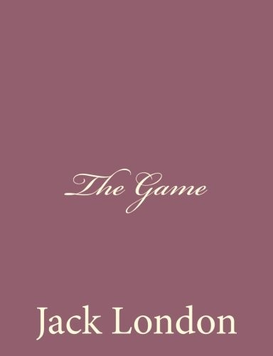 Jack London: The Game (Paperback, 2013, CreateSpace Independent Publishing Platform)
