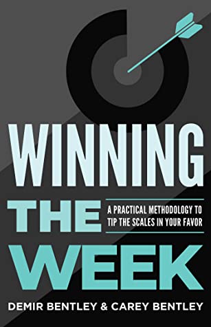 Demir Bentley, Carey Bentley: Winning the Week: How To Plan A Successful Week, Every Week (EBook, 2022, Houndstooth Press)