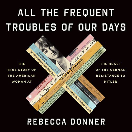 Rebecca Donner: All The Frequent Troubles of Our Days (AudiobookFormat, 2021, Hachette Book Group and Blackstone Publishing)