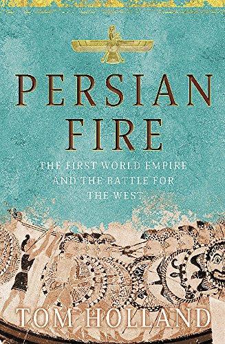 Tom Holland: Persian Fire: The First World Empire and the Battle for the West (2006)