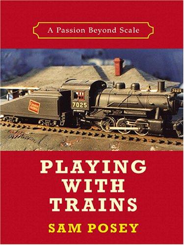 Sam Posey: Playing With Trains (Hardcover, 2005, Thorndike Press)