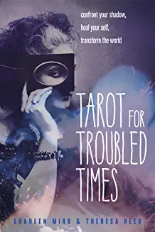 Shaheen Miro, Theresa Reed: Tarot for Troubled Times (2019, Red Wheel/Weiser)