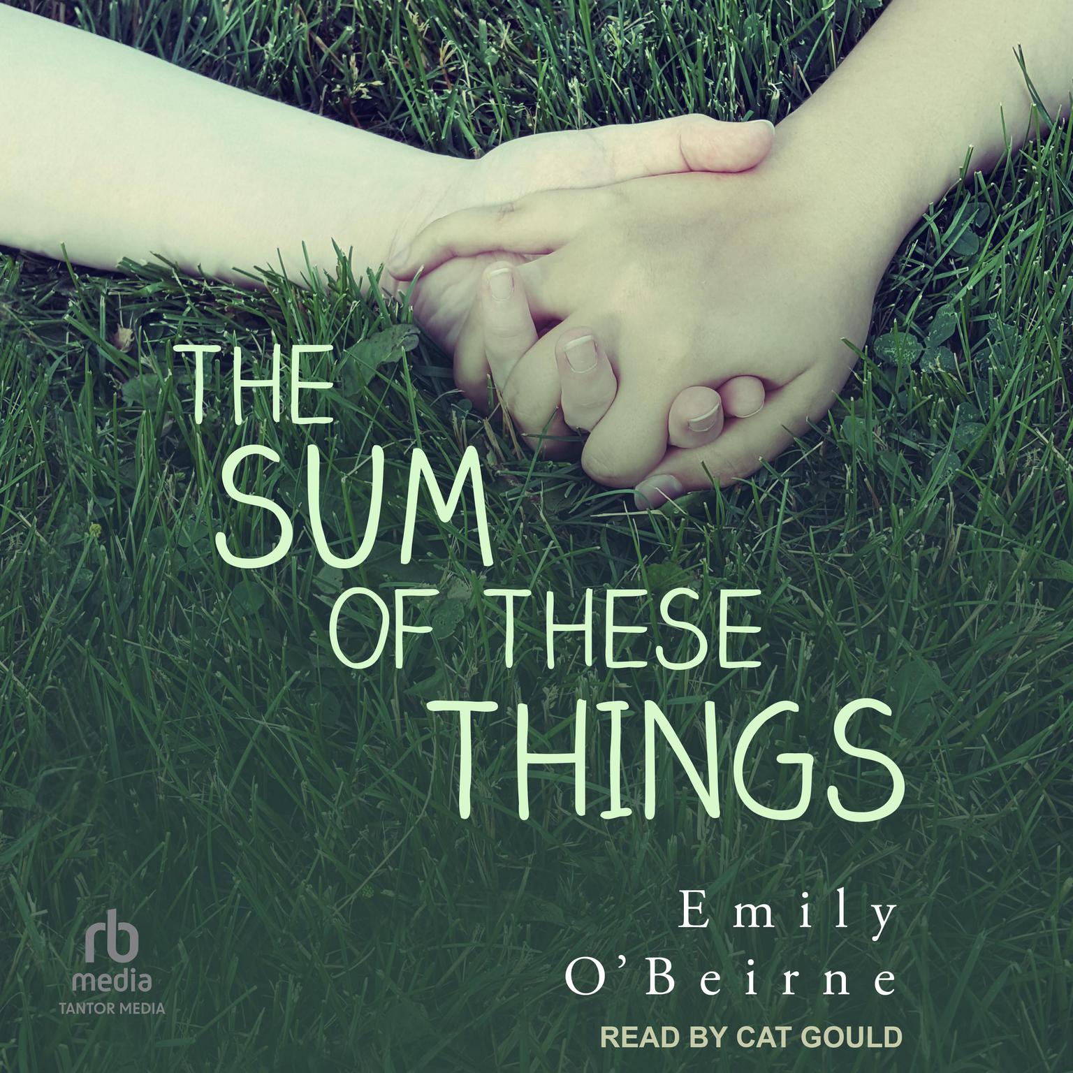 Cat Gould, Emily O'Beirne: The Sum of These Things (AudiobookFormat, 2022, Tantor Audio)