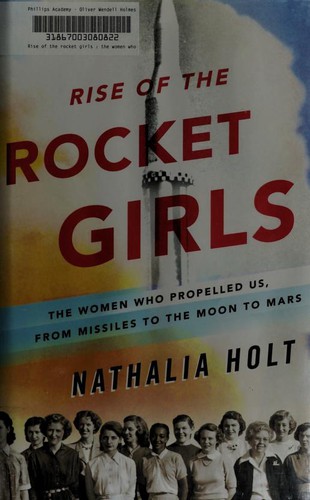 Nathalia Holt, Nathalia Holt: Rise of the Rocket Girls (2016, Little, Brown and Company)