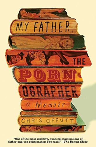 My Father, the Pornographer: A Memoir (2017, Washington Square Press)