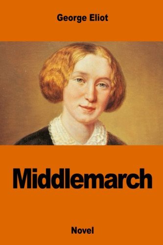 George Eliot: Middlemarch (Paperback, 2016, Createspace Independent Publishing Platform, CreateSpace Independent Publishing Platform)