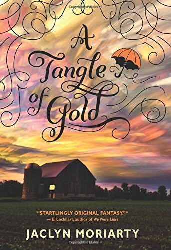 Jaclyn Moriarty: A Tangle of Gold (Hardcover, 2016, Arthur A. Levine Books)