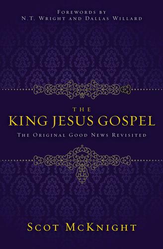 Scot McKnight: The King Jesus gospel (Hardcover, 2011, Zondervan)