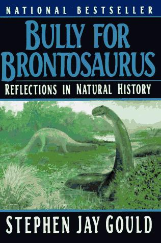 Stephen Jay Gould: Bully for Brontosaurus (1992, W. W. Norton & Company)