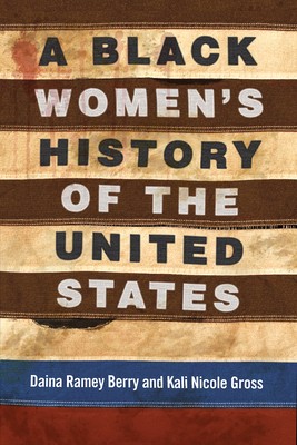 Daina Ramey Berry, Kali Nicole Gross: A Black Women's History of the United States (2020, Beacon Press)