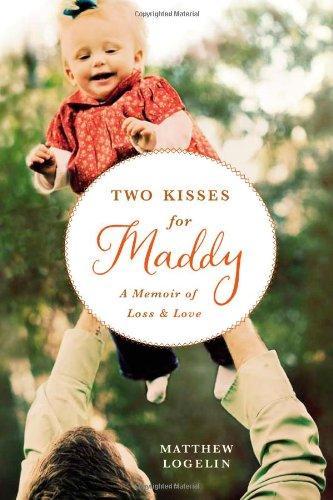 Matthew Logelin: Two Kisses for Maddy: A Memoir of Loss and Love