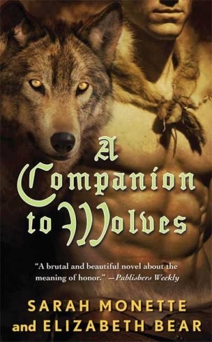Elizabeth Bear, Sarah Monette: A Companion to Wolves (Paperback, 2008, Tor Fantasy, Brand: Tor Fantasy)