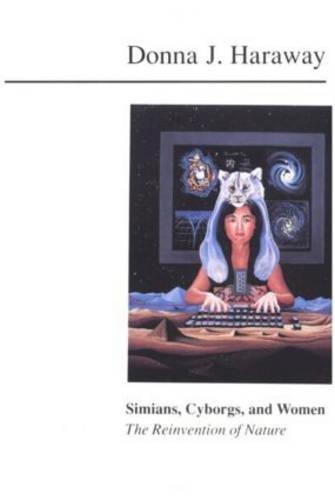 Donna J. Haraway: Simians, Cyborgs, and Women: The Reinvention of Nature (1990)
