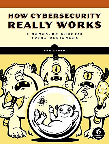 Sam Grubb: How Cybersecurity Really Works (Paperback, 2021, No Starch Press)