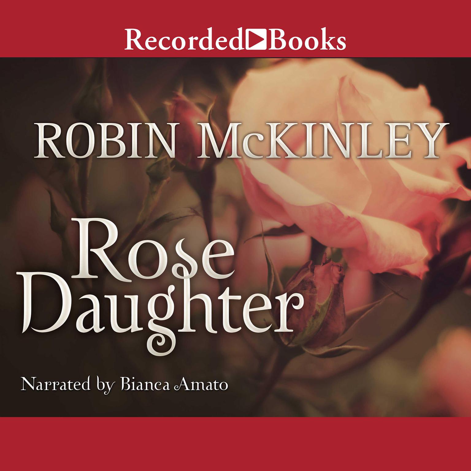 Bianca Amato, Robin McKinley: Rose Daughter (AudiobookFormat, 2013, Recorded Books, Inc.)