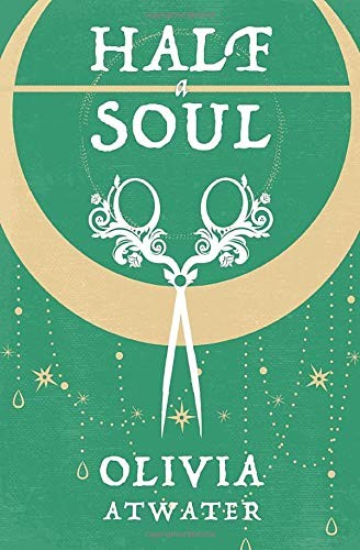 Olivia Atwater: Half a Soul (Paperback, 2020, Olivia Atwater)
