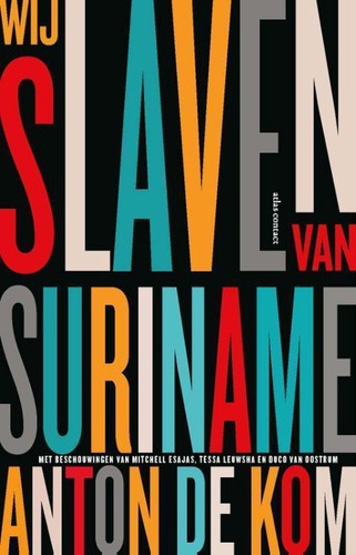 Anton de Kom: Wij slaven van Suriname (Dutch language, 2020, Atlas Contact)