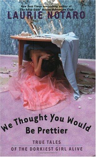 Laurie Notaro: We Thought You Would Be Prettier (Paperback, 2005, Villard)