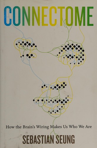 Sebastian Seung: Connectome (2012, Houghton Mifflin Harcourt)