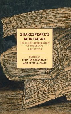 Stephen Greenblatt, Peter Platt, John Florio, Michel de Montaigne: Shakespeare's Montaigne (2014)