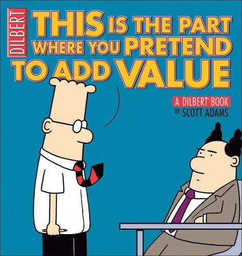 Scott Adams: This Is the Part Where You Pretend to Add Value (Paperback, 2008, Andrews McMeel Publishing)