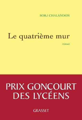 Sorj Chalandon: Le Quatrieme Mur - Prix Goncourt des Lyceens 2013 (French Edition) (French language, 2013)