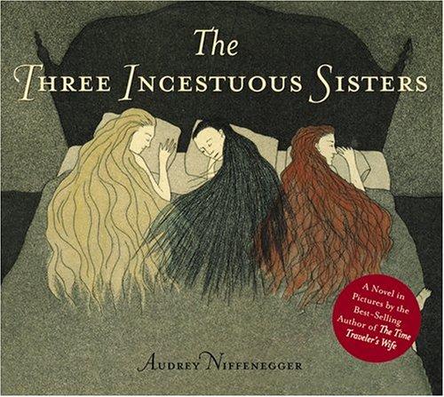 Audrey Niffenegger: The three incestuous sisters (2005, Harry N. Abrams)