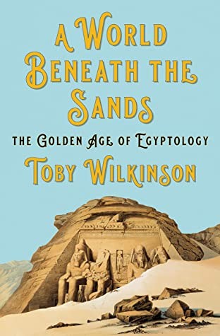 Toby Wilkinson: World Beneath the Sands (2020, Norton & Company Limited, W. W.)
