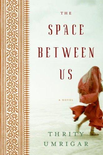 Thrity N. Umrigar: The Space Between Us (Hardcover, 2006, William Morrow)