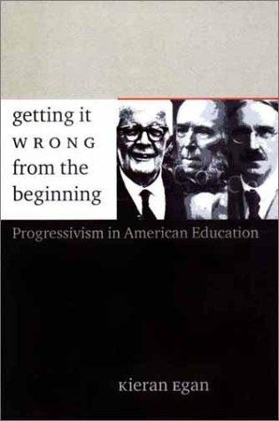 Kieran Egan: Getting it Wrong from the Beginning (Hardcover, 2002, Yale University Press)