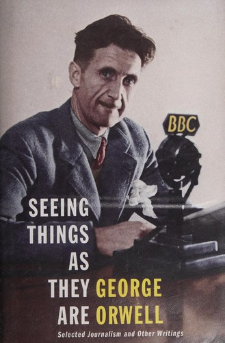 George Orwell: Seeing Things as They Are (2014, Penguin Random House)
