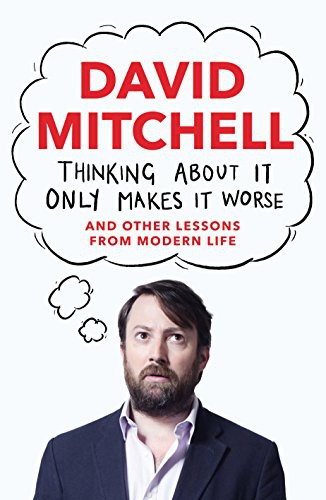 David Mitchell: Thinking About It Only Makes It Worse (Hardcover, 2014, Guardian Faber Publishing, imusti)