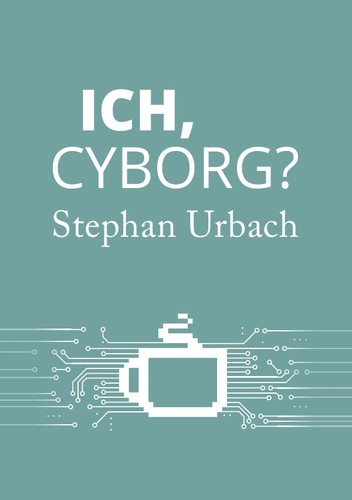 Jascha Ezra Urbach: Ich, Cyborg? (Paperback, Deutsch language, 2014, epubli)