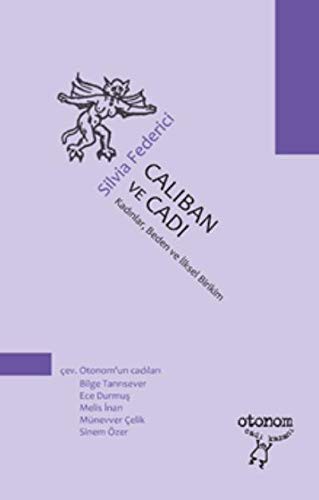 Silvia Federici: Caliban ve Cadi; Kadinlar, Beden ve Ilksel Birikim (Paperback, Otonom Yayincilik)