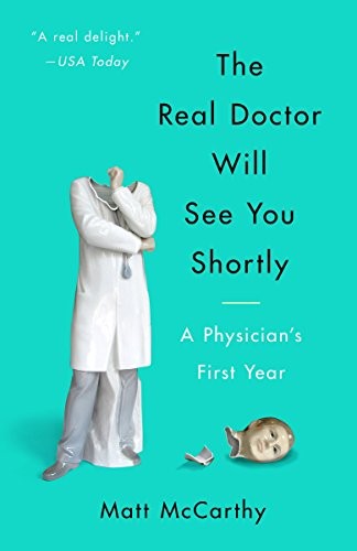 Matt McCarthy: The Real Doctor Will See You Shortly (Paperback, 2016, Broadway Books)